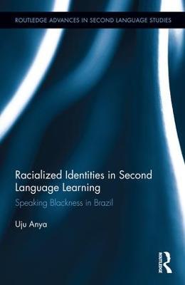 Racialized Identities in Second Language Learning: Speaking Blackness in Brazil - Uju Anya - cover