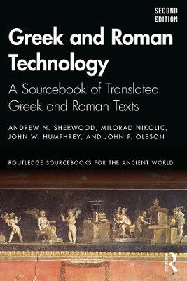 Greek and Roman Technology: A Sourcebook of Translated Greek and Roman Texts - Andrew N. Sherwood,Milorad Nikolic,John W. Humphrey - cover