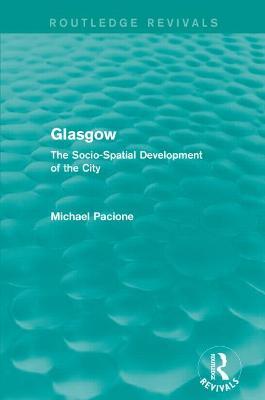 Glasgow: The Socio-Spatial Development of the City - Michael Pacione - cover