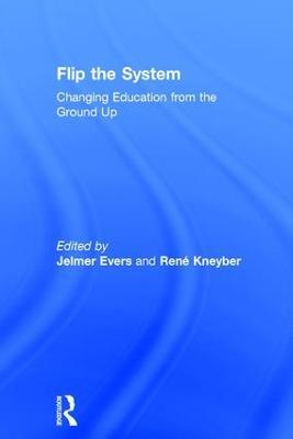 Flip the System: Changing Education from the Ground Up - cover