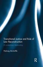 Transitional Justice and Rule of Law Reconstruction: A Contentious Relationship