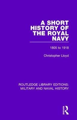 A Short History of the Royal Navy: 1805-1918 - Christopher Lloyd - cover