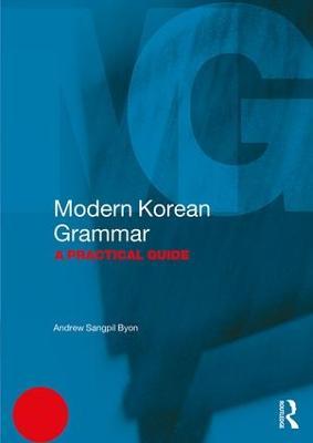 Modern Korean Grammar: A Practical Guide - Andrew Byon - cover