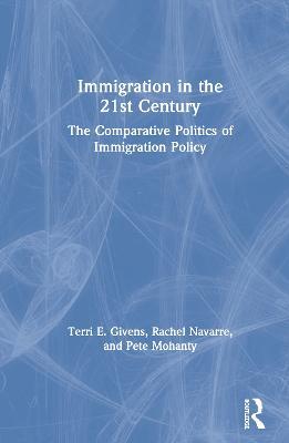 Immigration in the 21st Century: The Comparative Politics of Immigration Policy - Terri Givens,Rachel Navarre - cover