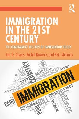Immigration in the 21st Century: The Comparative Politics of Immigration Policy - Terri Givens,Rachel Navarre - cover