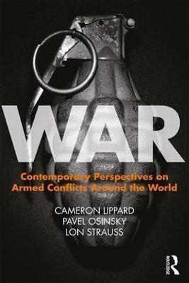 War: Contemporary Perspectives on Armed Conflicts around the World - Cameron D. Lippard,Pavel Osinsky,Lon Strauss - cover