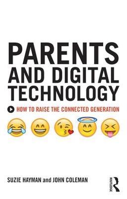 Parents and Digital Technology: How to Raise the Connected Generation - Suzie Hayman,John Coleman - cover