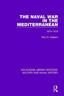 The Naval War in the Mediterranean: 1914-1918 - Paul G. Halpern - cover