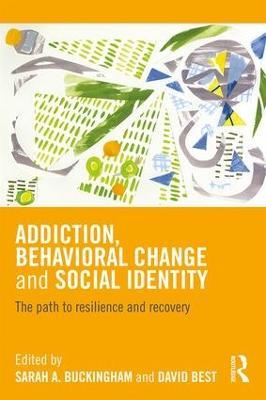 Addiction, Behavioral Change and Social Identity: The path to resilience and recovery - cover