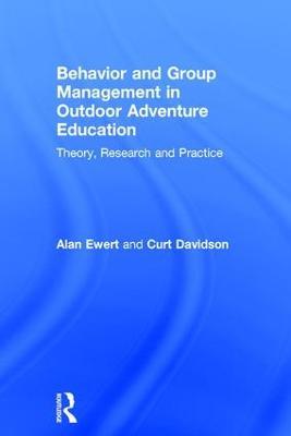 Behavior and Group Management in Outdoor Adventure Education: Theory, research and practice - Alan Ewert,Curt Davidson - cover