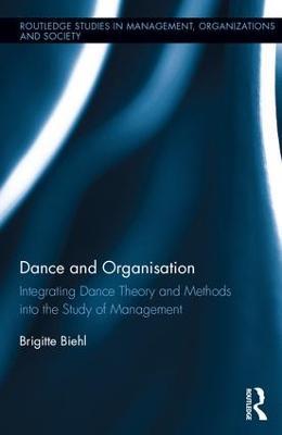Dance and Organization: Integrating Dance Theory and Methods into the Study of Management - Brigitte Biehl - cover