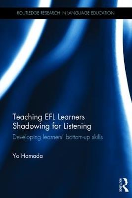 Teaching EFL Learners Shadowing for Listening: Developing learners' bottom-up skills - Yo Hamada - cover