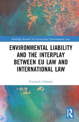Environmental Liability and the Interplay between EU Law and International Law - Emanuela Orlando - cover