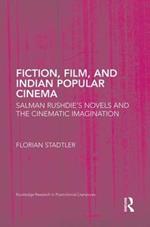 Fiction, Film, and Indian Popular Cinema: Salman Rushdie’s Novels and the Cinematic Imagination