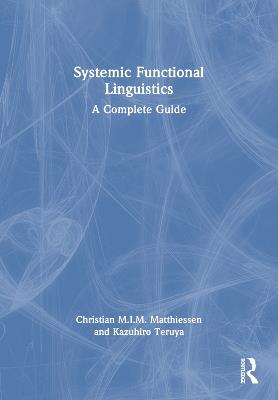Systemic Functional Linguistics: A Complete Guide - Christian M.I.M. Matthiessen,Kazuhiro Teruya - cover