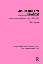 John Bull's Island: Immigration and British Society, 1871-1971