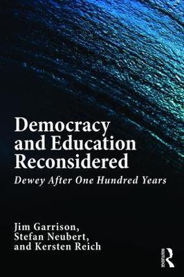 Democracy and Education Reconsidered: Dewey After One Hundred Years - Jim Garrison,Stefan Neubert,Kersten Reich - cover
