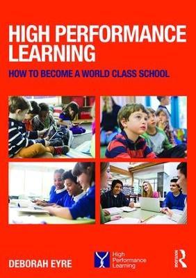 High Performance Learning: How to become a world class school - Deborah Eyre - cover