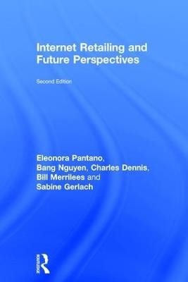 Internet Retailing and Future Perspectives - Eleonora Pantano,Bang Nguyen,Charles Dennis - cover