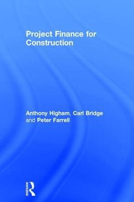 Project Finance for Construction - Anthony Higham,Carl Bridge,Peter Farrell - cover