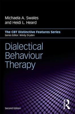 Dialectical Behaviour Therapy: Distinctive Features - Michaela A. Swales,Heidi L. Heard - cover