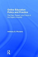Online Education Policy and Practice: The Past, Present, and Future of the Digital University