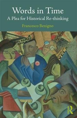 Words in Time: A Plea for Historical Re-thinking - Francesco Benigno - cover