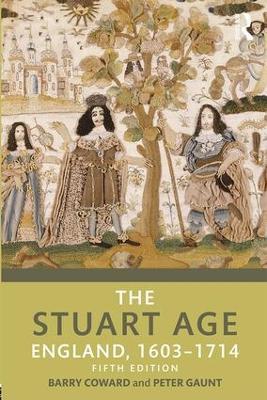 The Stuart Age: England, 1603–1714 - Barry Coward,Peter Gaunt - cover