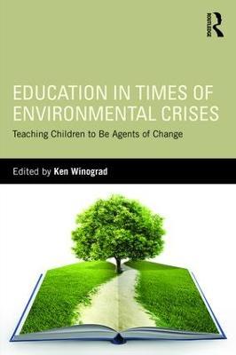 Education in Times of Environmental Crises: Teaching Children to Be Agents of Change - cover