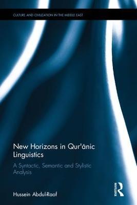 New Horizons in Qur'anic Linguistics: A Syntactic, Semantic and Stylistic Analysis - Hussein Abdul-Raof - cover