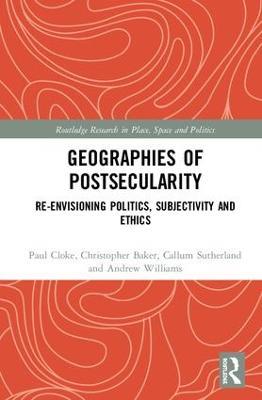 Geographies of Postsecularity: Re-envisioning Politics, Subjectivity and Ethics - Paul Cloke,Christopher Baker,Callum Sutherland - cover