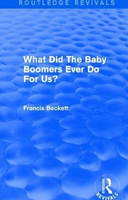 What Did The Baby Boomers Ever Do For Us? - Francis Beckett - cover