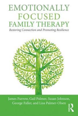 Emotionally Focused Family Therapy: Restoring Connection and Promoting Resilience - James L. Furrow,Gail Palmer,Susan M. Johnson - cover