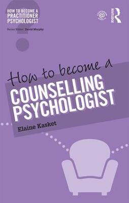 How to Become a Counselling Psychologist - Elaine Kasket - cover