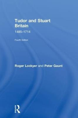 Tudor and Stuart Britain: 1485-1714 - Roger Lockyer,Peter Gaunt - cover