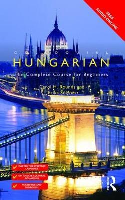 Colloquial Hungarian: The Complete Course for Beginners - Carol Rounds,Erika Solyom - cover