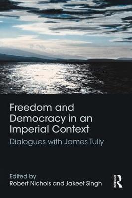 Freedom and Democracy in an Imperial Context: Dialogues with James Tully - cover