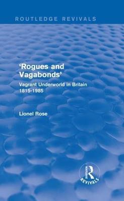 'Rogues and Vagabonds': Vagrant Underworld in Britain 1815-1985 - Lionel Rose - cover