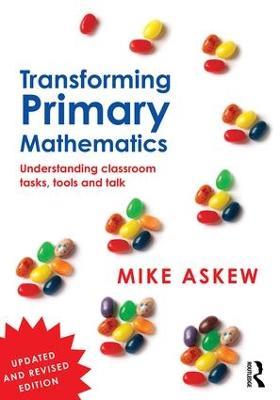 Transforming Primary Mathematics: Understanding classroom tasks, tools and talk - Mike Askew - cover