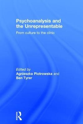Psychoanalysis and the Unrepresentable: From culture to the clinic - cover