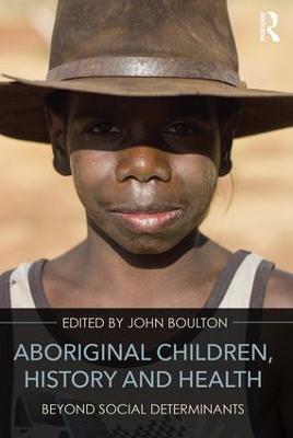 Aboriginal Children, History and Health: Beyond Social Determinants - cover