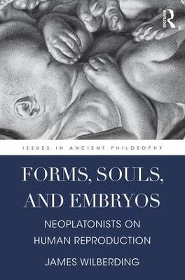 Forms, Souls, and Embryos: Neoplatonists on Human Reproduction - James Wilberding - cover