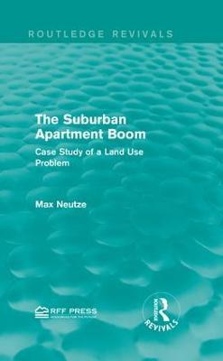 The Suburban Apartment Boom: Case Study of a Land Use Problem - Max Neutze - cover