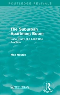 The Suburban Apartment Boom: Case Study of a Land Use Problem - Max Neutze - cover