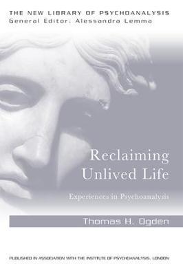 Reclaiming Unlived Life: Experiences in Psychoanalysis - Thomas Ogden - cover