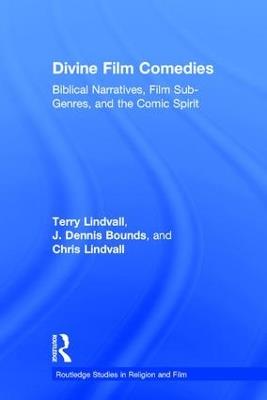Divine Film Comedies: Biblical Narratives, Film Sub-Genres, and the Comic Spirit - Terry Lindvall,J. Dennis Bounds,Chris Lindvall - cover