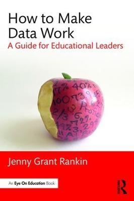 How to Make Data Work: A Guide for Educational Leaders - Jenny Grant Rankin - cover