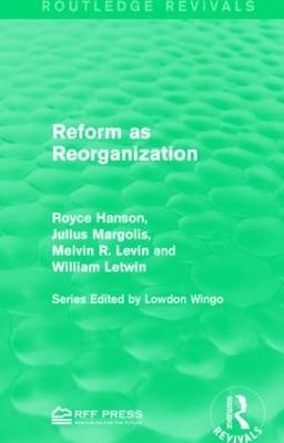 Reform as Reorganization - Royce Hanson,Julius Margolis,Melvin R. Levin - cover