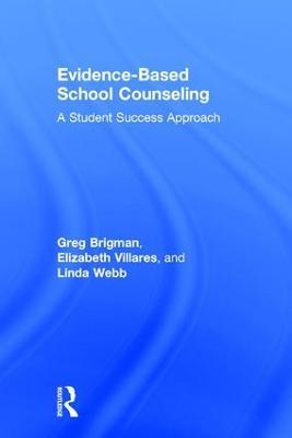 Evidence-Based School Counseling: A Student Success Approach - Greg Brigman,Elizabeth Villares,Linda Webb - cover