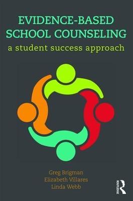 Evidence-Based School Counseling: A Student Success Approach - Greg Brigman,Elizabeth Villares,Linda Webb - cover